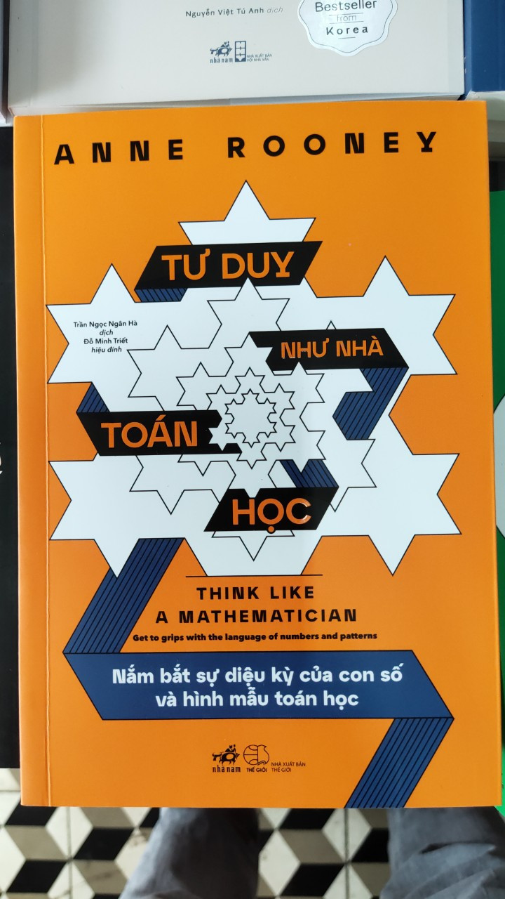 Tư Duy Như Nhà Toán Học - Nắm Bắt Sự Diệu Kỳ Của Con Số Và Hình Mẫu Toán Học - Anne Rooney - Trần Ngọc Ngân Hà, Đỗ Minh Triết -