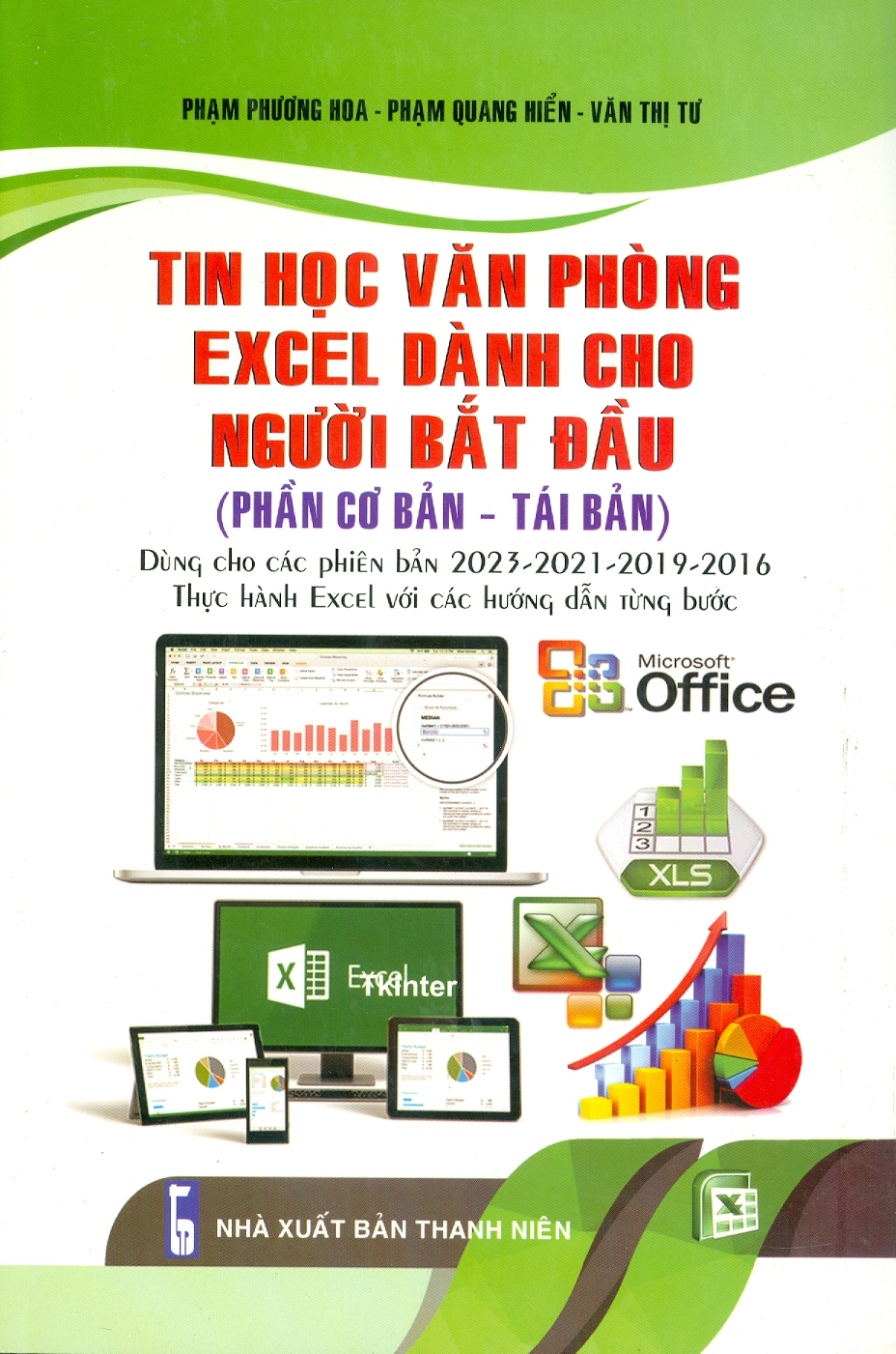 Tin Học Văn Phòng Excel Dành Cho Người Bắt Đầu (Phần Cơ Bản - Tái Bản): Dùng Cho Các Phiên Bản 2023-2021-2019-2016 - Thực Hành Excel Với Các Hướng Dẫn Từng Bước  - Phạm Phương Hoa, Phạm Quang Hiển, Văn Thị Tư