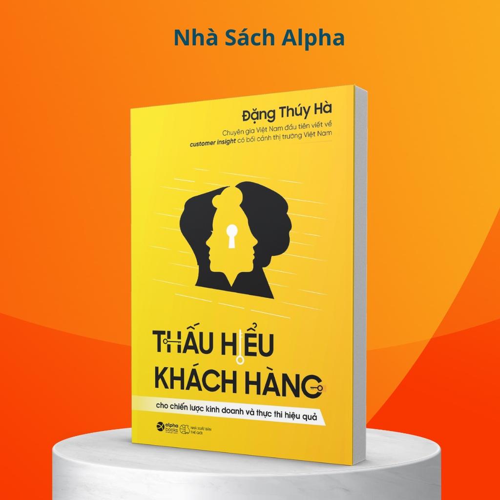 Sách Thấu Hiểu Khách Hàng: Cho Chiến lược Kinh doanh và Thực thi Hiệu quả - Alphabooks - BẢN QUYỀN