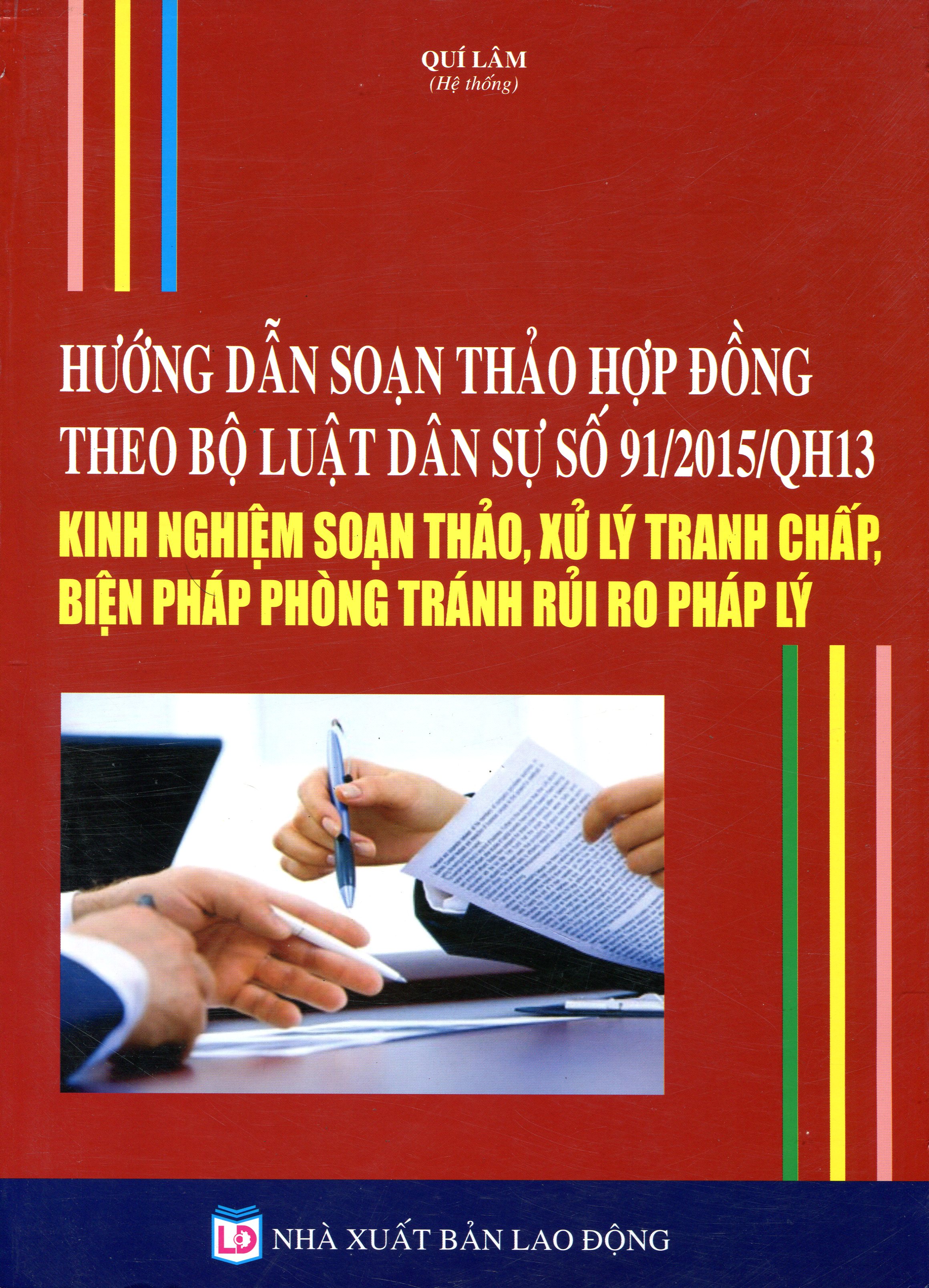 Hướng Dẫn Soạn Thảo Hợp Đồng Theo Bộ Luật Dân Sự Số 91/2015/QH13: Kinh Nghiệm Soạn Thảo, Xử Lý Tranh Chấp, Biện Pháp Phòng Tránh Rủi Ro Pháp Lý