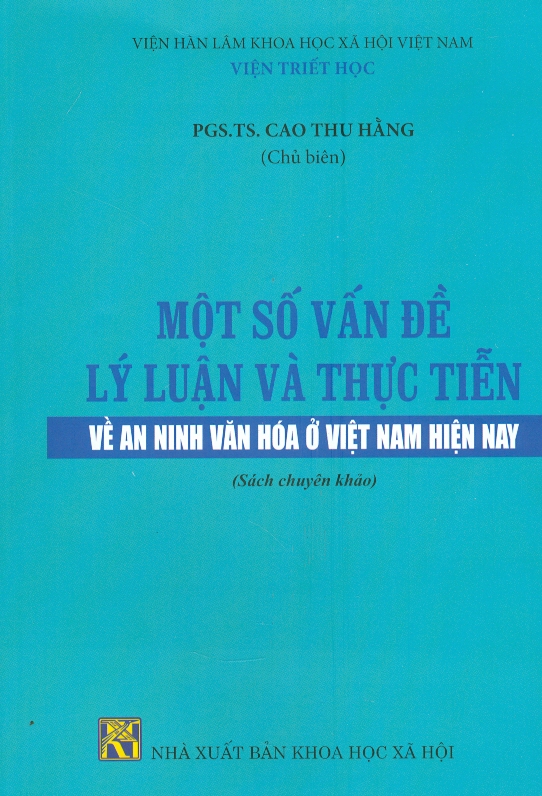 Một Số Vấn Đề Về Lý Luận Và Thực Tiễn Về An Ninh Văn Hóa ở Việt Nam Hiện Nay (Sách Chuyên Khảo)