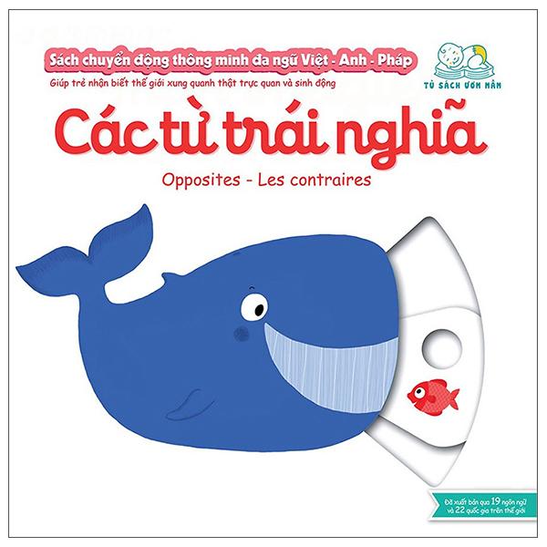 Sách Chuyển Động Thông Minh Đa Ngữ Việt – Anh – Pháp Các Từ Trái Nghĩa – Opposites – Les Contraires