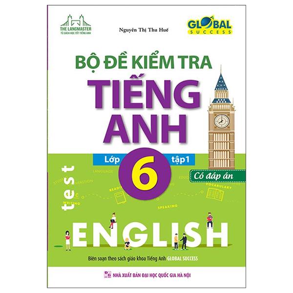 Global Success - Bộ Đề Kiểm Tra Tiếng Anh Lớp 6 - Tập 1 (Có Đáp Án)