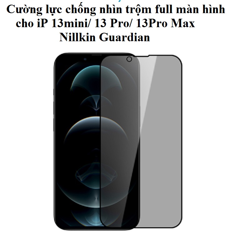 Cường lực chống nhìn trộm full màn hình cho iP 13 mini / 13 Pro / 13 Pro Max Nillkin Guardian - Hàng chính hãng
