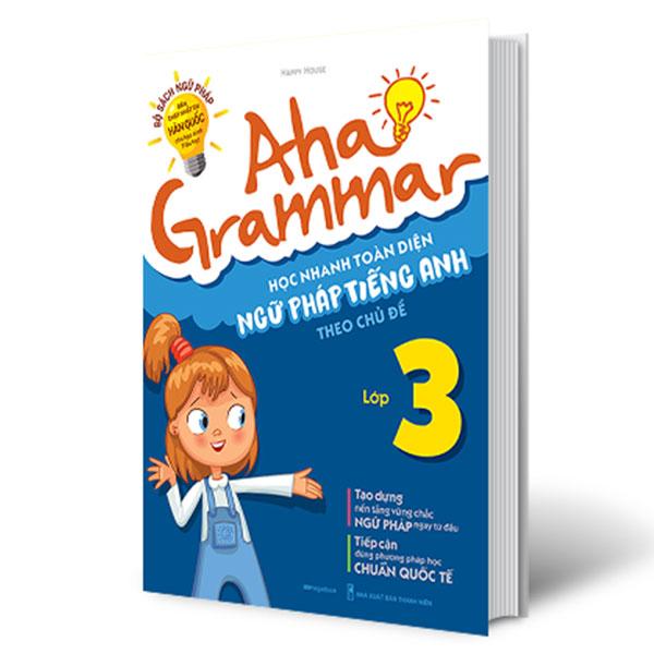 Aha Grammar - Học Nhanh Toàn Diện Ngữ Pháp Tiếng Anh Lớp 3 Theo Chủ Đề
