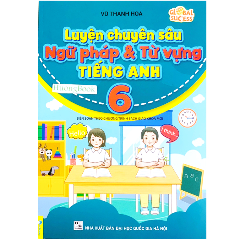 Sách - Luyện Chuyên Sâu Ngữ Pháp Và Từ Vựng Tiếng Anh 6 - Biên soạn theo chương trình SGK mới Global Success