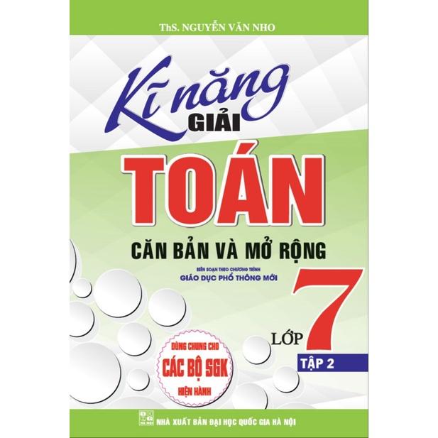 Kĩ Năng Giải Toán Căn Bản Và Mở Rộng Lớp 7 Tập 2 - Dùng Chung Cho Các Bộ Sách Giáo Khoa Hiện Hành
