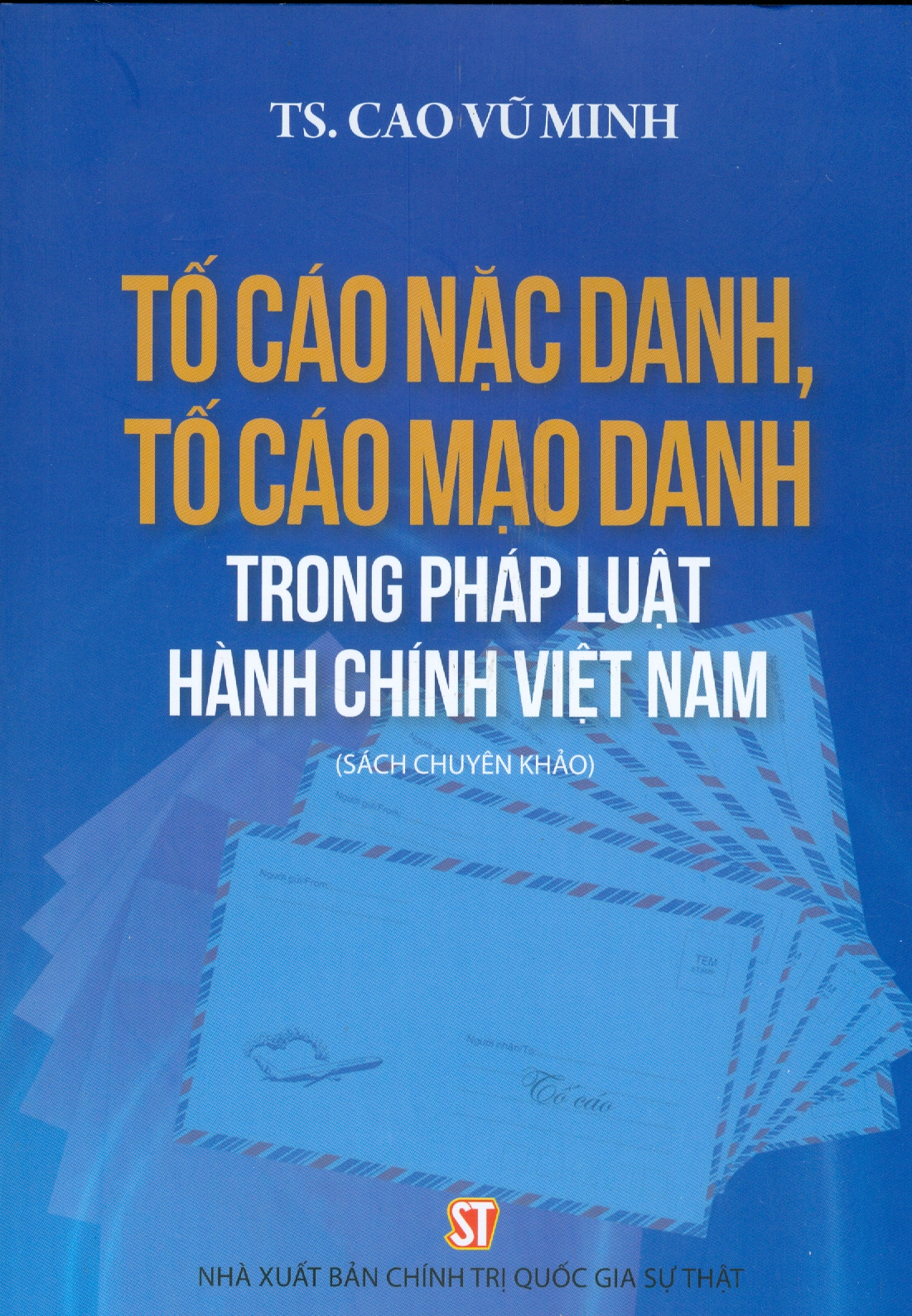 Tố Cáo Nặc Danh, Tố Cáo Mạo Danh Trong Pháp Luật Hành Chính Việt Nam (Sách chuyên khảo)