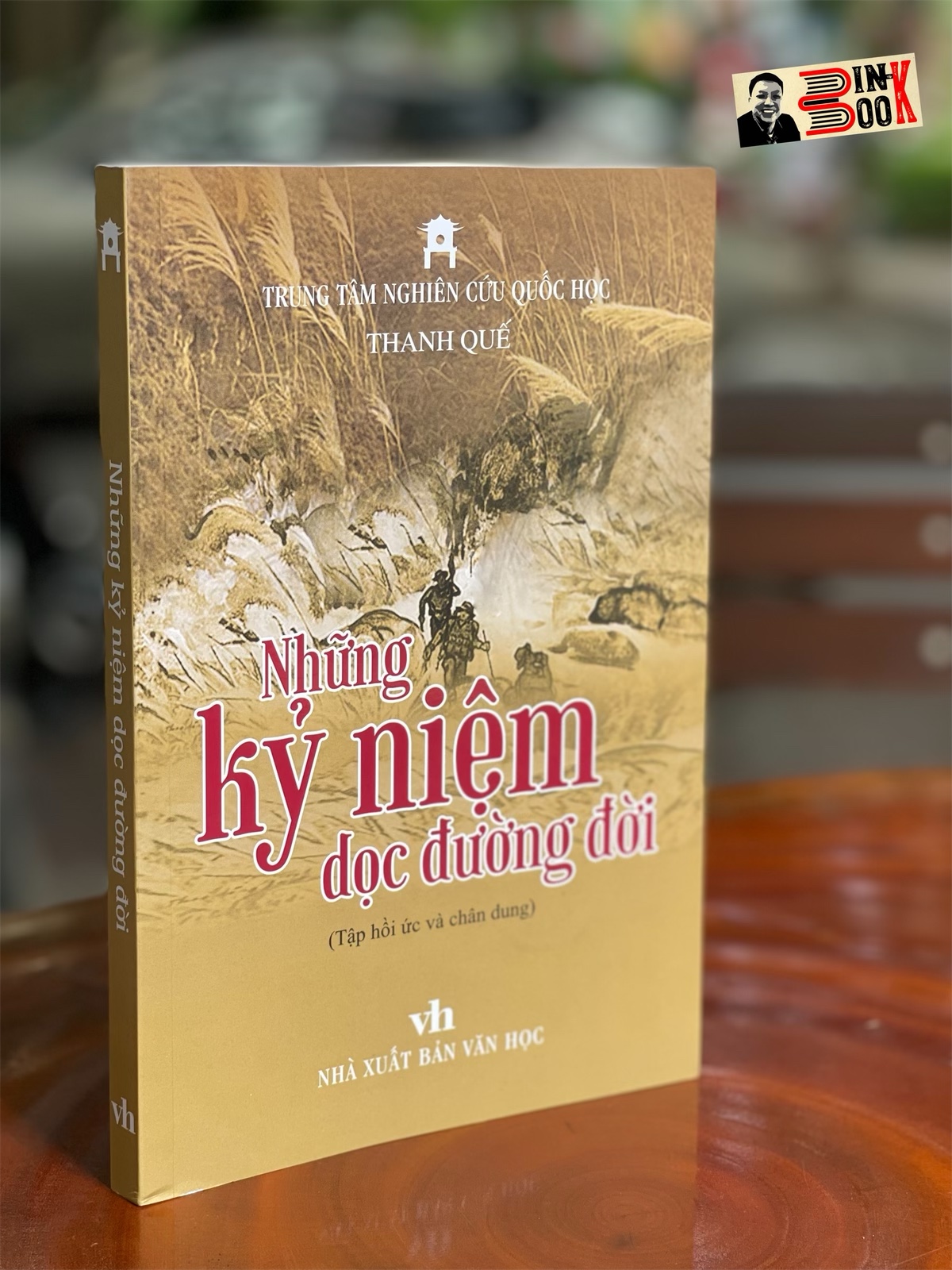 NHỮNG KỶ NIỆM DỌC ĐƯỜNG ĐỜI – Thanh Quế (tập hồi ức và chân dung) -  Trung tâm Nghiên cứu Quốc Học