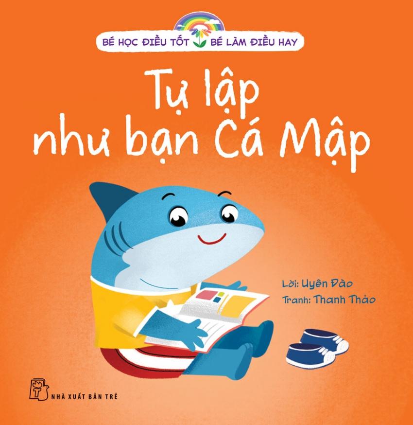 Sách - Bé Học Điều Tốt - Bé Làm Điều Hay - Tự Lập Như Bạn Cá Mập