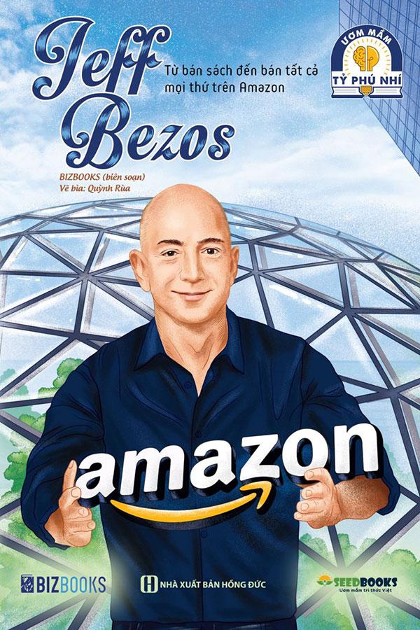 Ươm Mầm Tỷ Phú Nhí – Jeff Bezos - Từ Bán Sách Đến Bán Tất Cả Mọi Thứ Trên Amazon