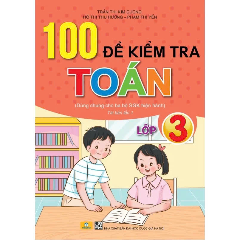 100 Đề Kiểm Tra Toán Lớp 3 - ND (Biên Soạn Theo Chương Trình GDPT Mới)