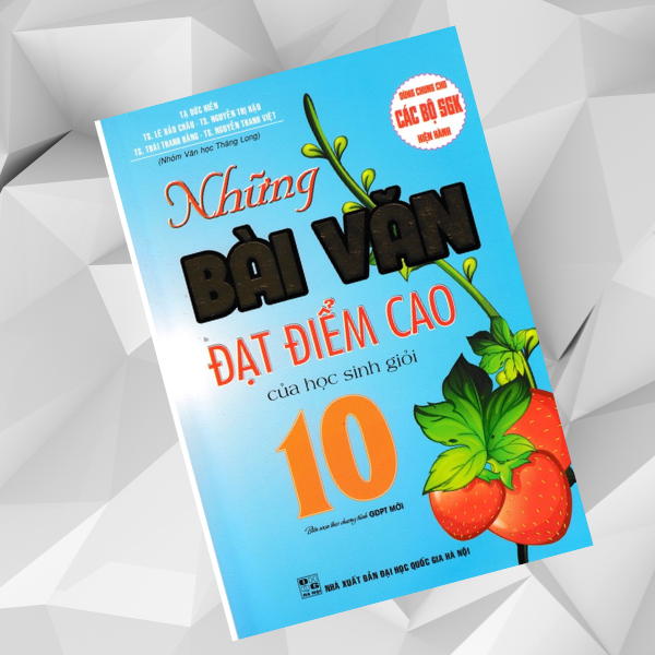 Những Bài Văn Đạt Điểm Cao Của Học Sinh Giỏi 10