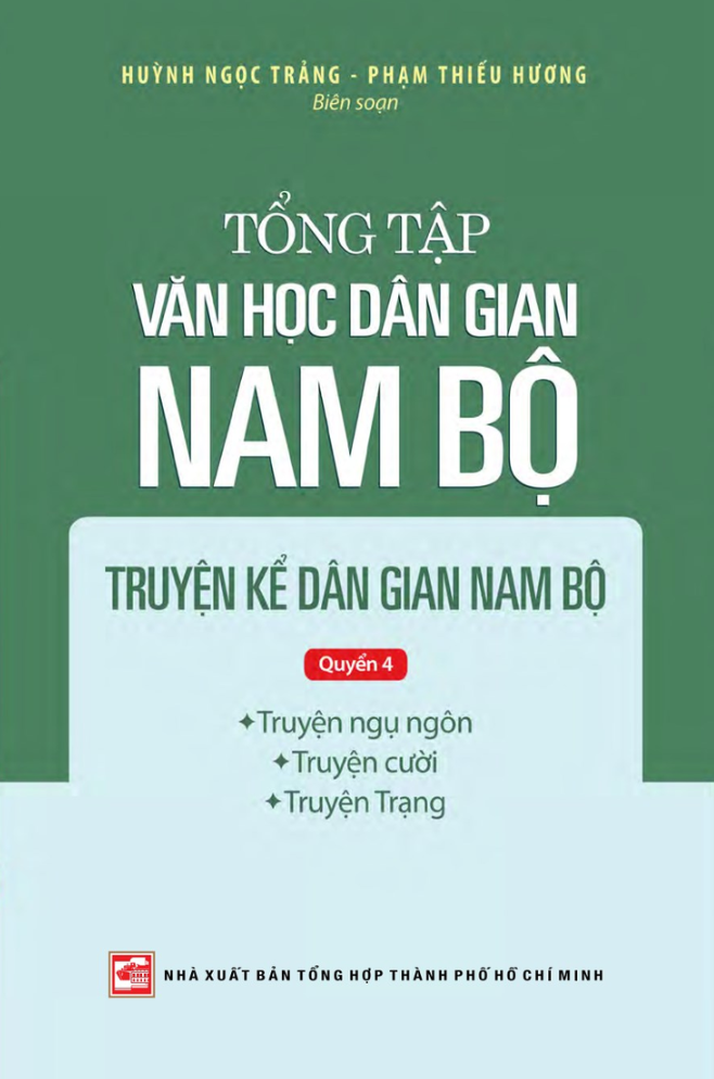 Tổng tập Văn học dân gian Nam bộ - Tập 1 Quyển 4: Truyện kể dân gian Nam bộ (Truyện ngụ ngôn; Truyện cười; Truyện Trạng)