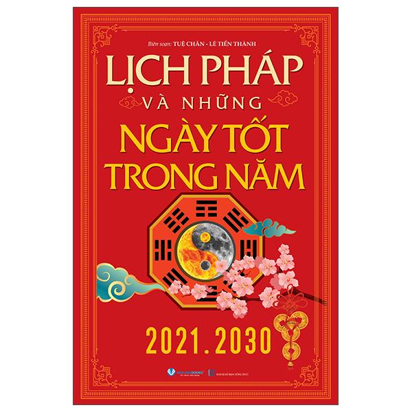Sách - Lịch Pháp Và Những Ngày Tốt Trong Năm (2021-2030) (Tái Bản 2025)
