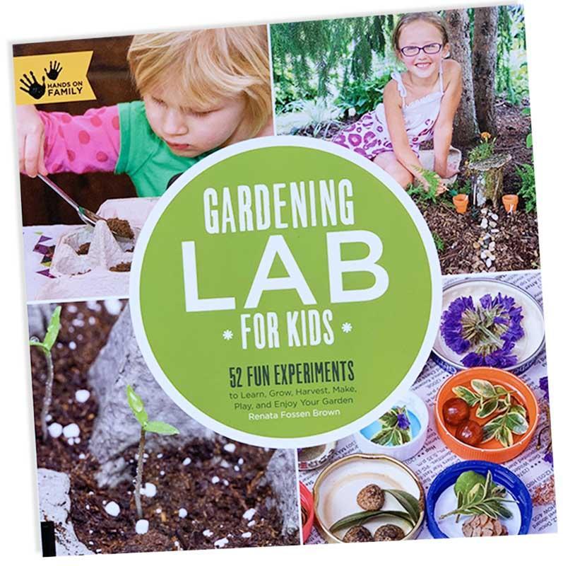 Gardening Lab for Kids: 52 Fun Experiments to Learn, Grow, Harvest, Make, Play, and Enjoy Your Garden