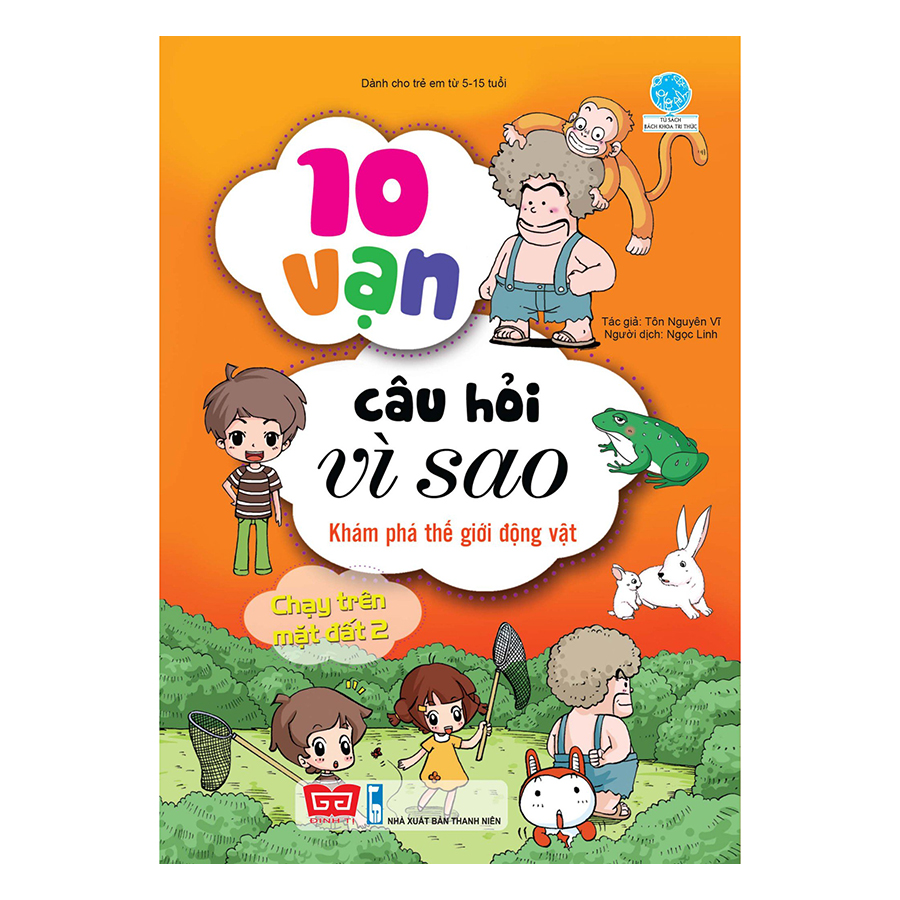 10 Vạn Câu Hỏi Vì Sao - Khám Phá Thế Giới Động Vật - Chạy Trên Mặt Đất 2 (Tái Bản 2018)