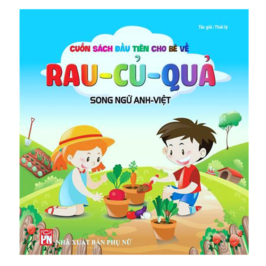 Cuốn Sách Đầu Tiên Cho Bé Về Rau, Củ, Quả (Tái Bản)