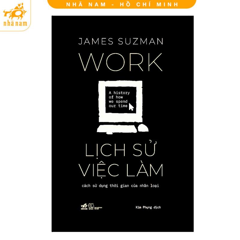 Sách - Lịch Sử Việc Làm: Cách Sử Dụng Thời Gian Của Nhân Loại (Nhã Nam HCM)