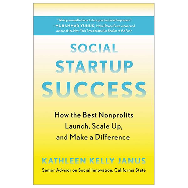 Social Startup Success: How The Best Nonprofits Launch, Scale Up, And Make A Difference