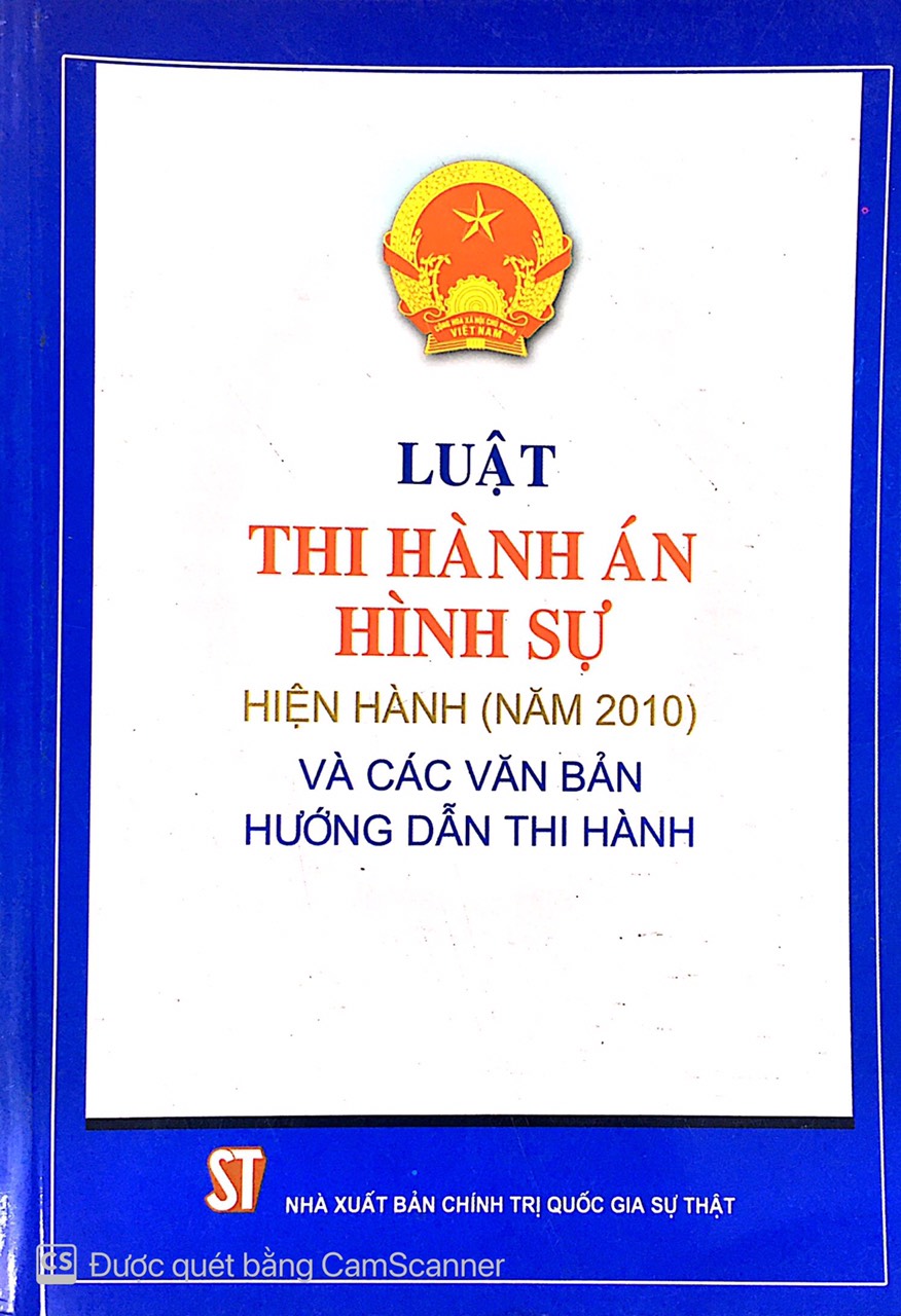 Luật thi hành án hình sự hiện hành  và các văn bản hướng dẫn thi hành