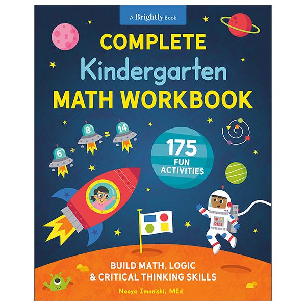 Complete Kindergarten Math Workbook: 175 Fun Activities To Build Math, Logic, And Critical Thinking Skills