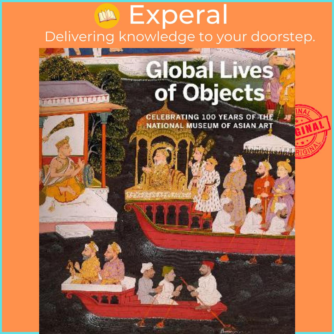 Sách - Global Lives of Objects : Celebrating 100 Years of the National Museum by Massumeh Farhad