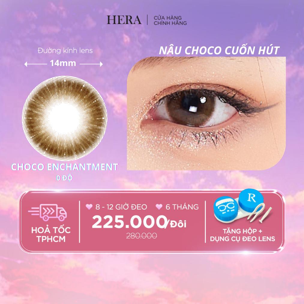 Kính Áp Tròng Hera Nâu Choco Cuốn Hút 0 - 6 Độ CHOCO ENCHANTMENT Nhập Khẩu Hàn Quốc Lens Cận 6 Tháng (1 cặp)