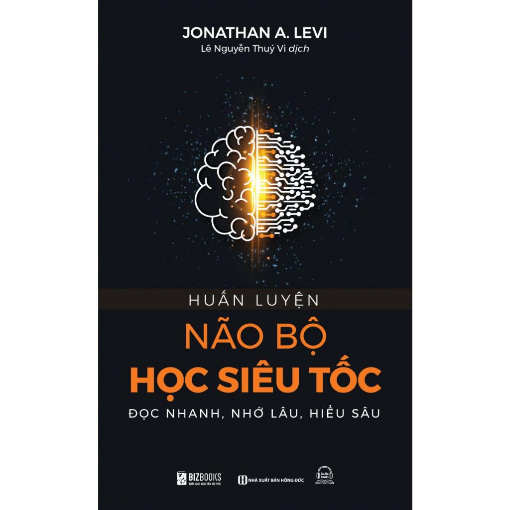 Sách - Huấn Luyện Não Bộ Học Siêu Tốc : Đọc Nhanh, Nhớ Lâu, Hiểu Sâu