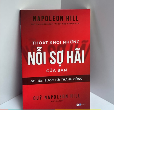 Sách - Thoát khỏi những nỗi sợ hãi của bạn – Để tiến bước tới thành công – Napoleon Hill