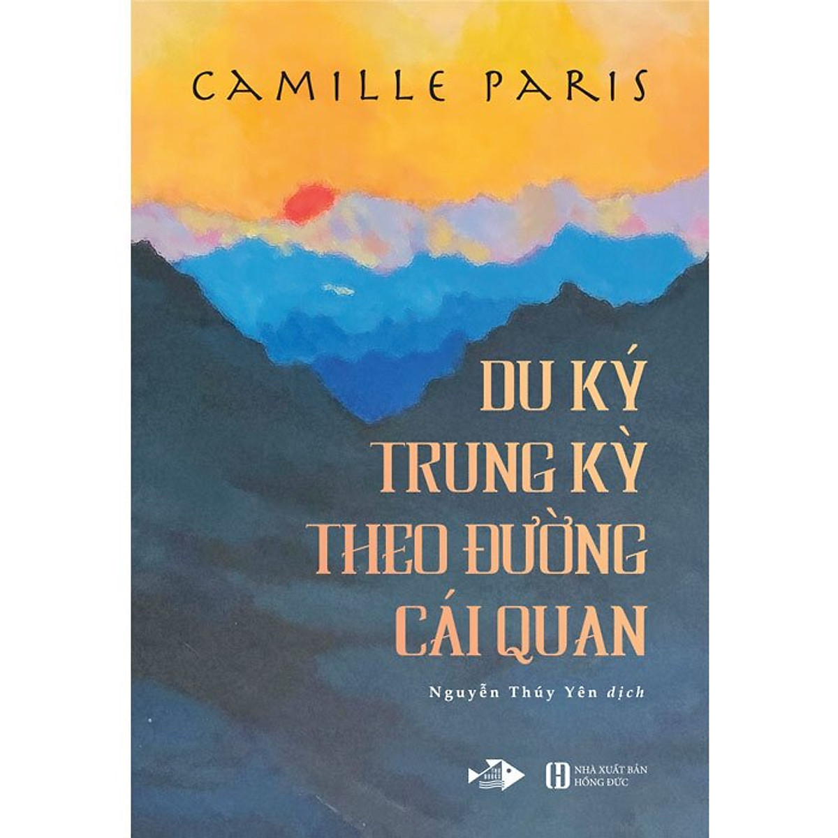 Du Ký Trung Kỳ Theo Đường Cái Quan - Camille Paris - Nguyễn Thúy Yên - (bìa mềm)