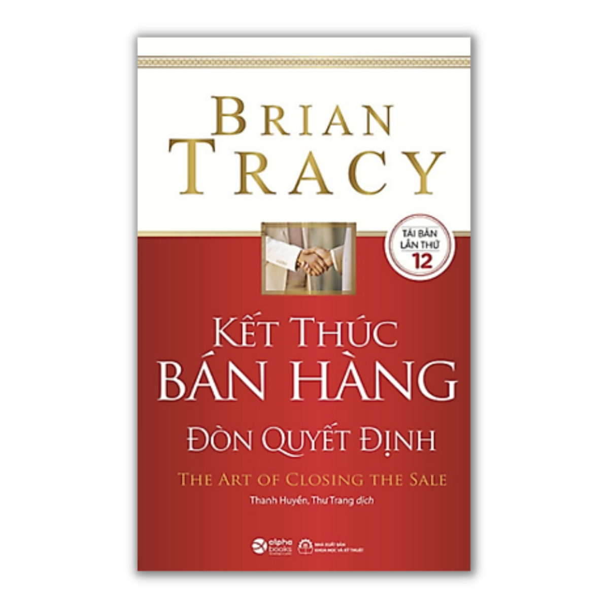 Combo/Lẻ Thấu Hiểu Khách Hàng (Đừng Bán Sản Phẩm, Hãy Bán Giải Pháp + Điều Gì Khiến Khách Hàng Chi Tiền + Đọc Vị Khách Hàng + Những Đòn Tâm Lý Trong Thuyết Phục +  Kết Thúc Bán Hàng Đòn Quyết Định)