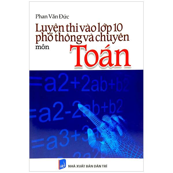 Luyện Thi Vào Lớp 10 Phổ Thông Và Chuyên - Môn Toán