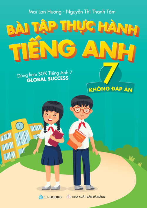 Bài tập Thực hành Tiếng Anh - Lớp 7 (Không đáp án) - Dùng kèm SGK Tiếng Anh 7 GLOBAL SUCCESS