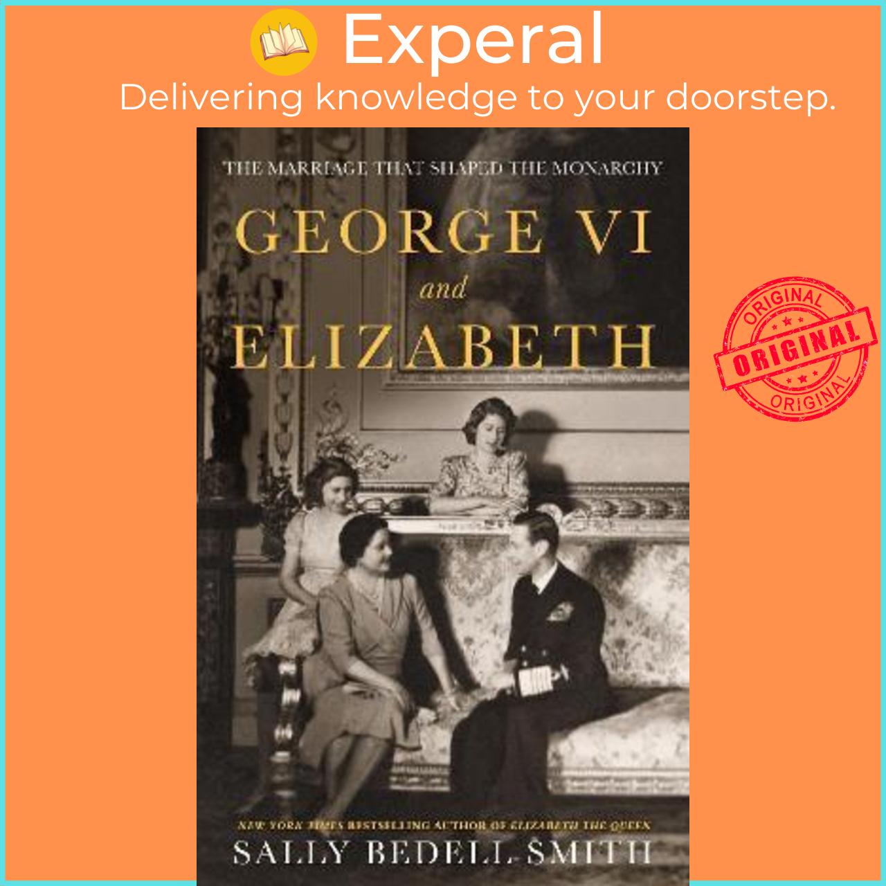 Sách - George VI and Elizabeth : The Marriage That Shaped the Monarchy by Sally Bedell Smith