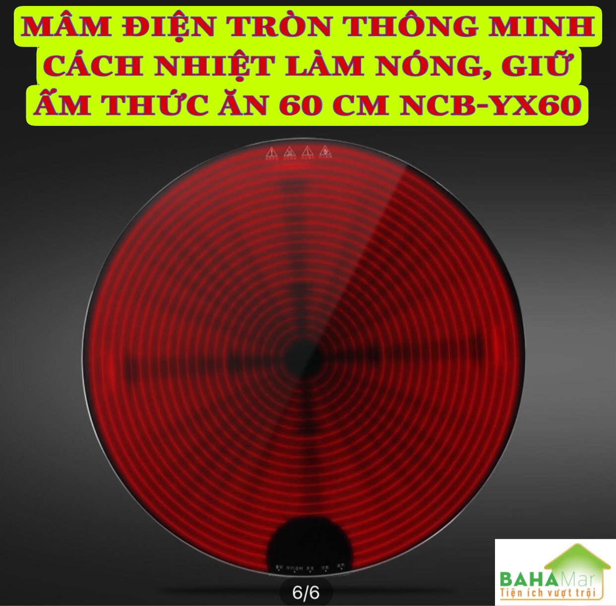 MÂM ĐIỆN TRÒN THÔNG MINH CÁCH NHIỆT LÀM NÓNG, GIỮ ẤM THỨC ĂN 60 CM NCB-YX60 "BAHAMAR" Đáp ứng được việc giữ ấm, ủ ấm, hâm lại thức ăn hoặc rã đông thực phẩm đóng đá mà không ảnh hưởng đến chất lượng thực phẩm