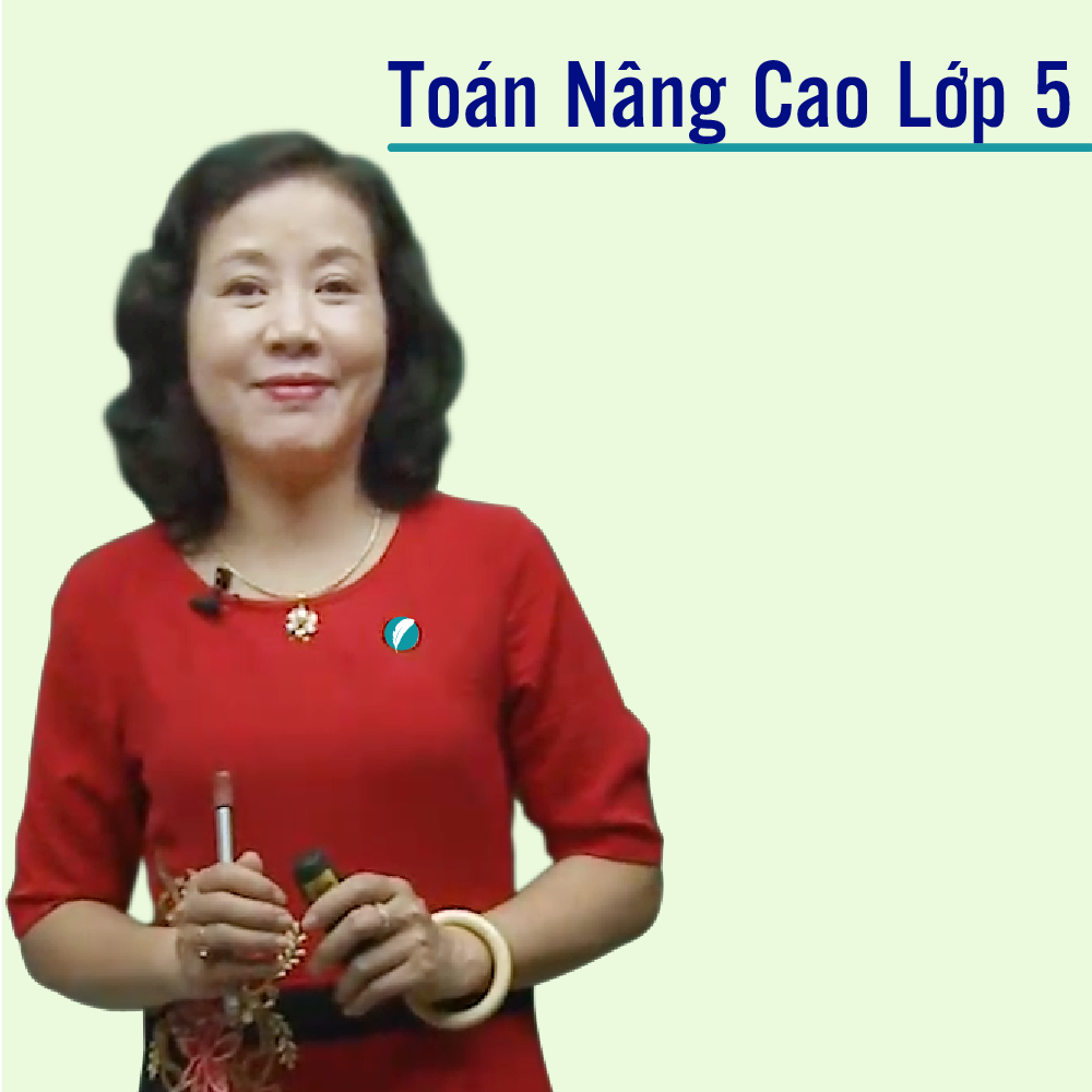 Khóa học TOÁN HỌC LỚP 5 NÂNG CAO cô Ngọc Lan - 09 tháng