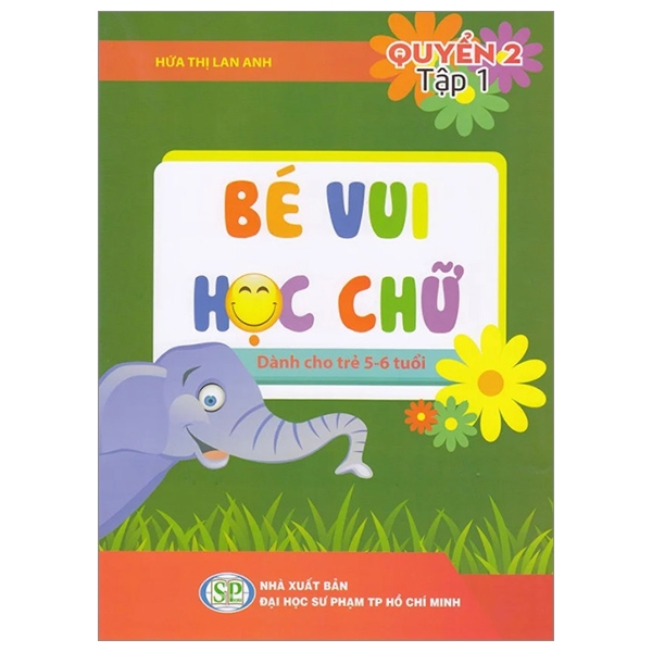 Bé Vui Học Chữ - Dành Cho Trẻ 5 - 6 Tuổi - Quyển 2 - Tập 1