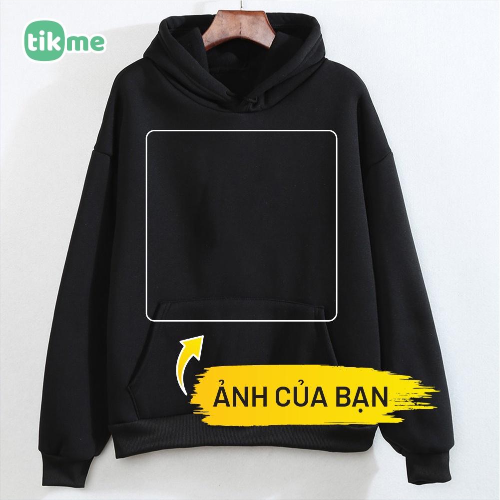 Áo hoodie in theo yêu cầu Tikme in một mặt (Khách ib gửi ảnh và vị trí muốn in nha) size S-2XL