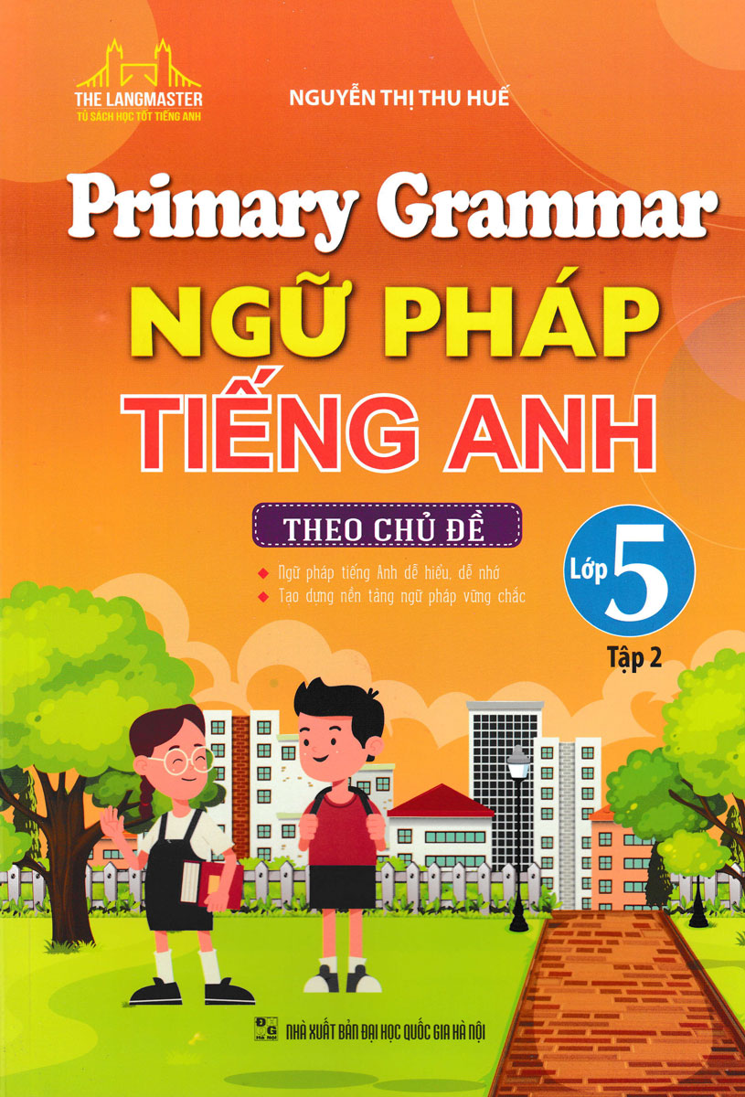 PRIMARY GRAMMAR - NGỮ PHÁP TIẾNG ANH THEO CHỦ ĐỀ LỚP 5 - TẬP 2_MT