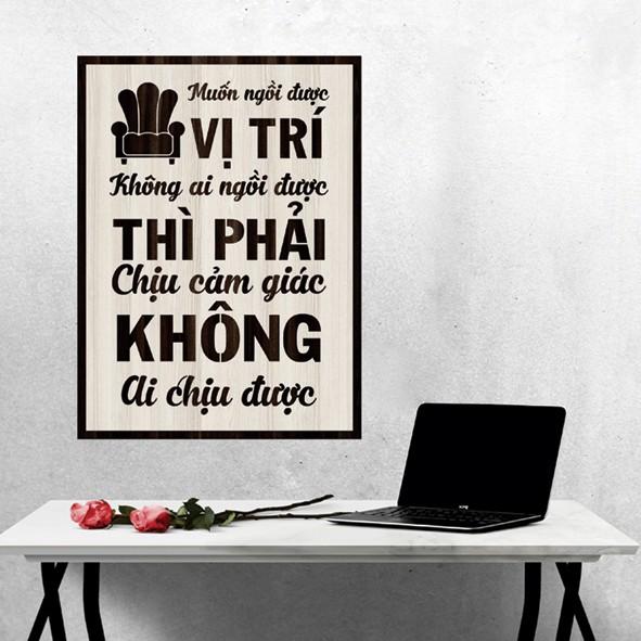 Tranh gỗ DECOR - SLOGAN tạo động lực, Truyền cảm hứng -Muốn ngồi vị trí không ai ngồi được... không ai chịu được