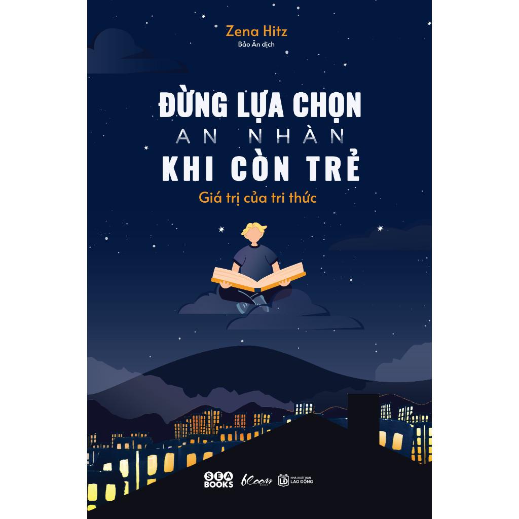 Đừng Lựa Chọn An Nhàn Khi Còn Trẻ - Giá Trị Của Tri Thức - Bản Quyền