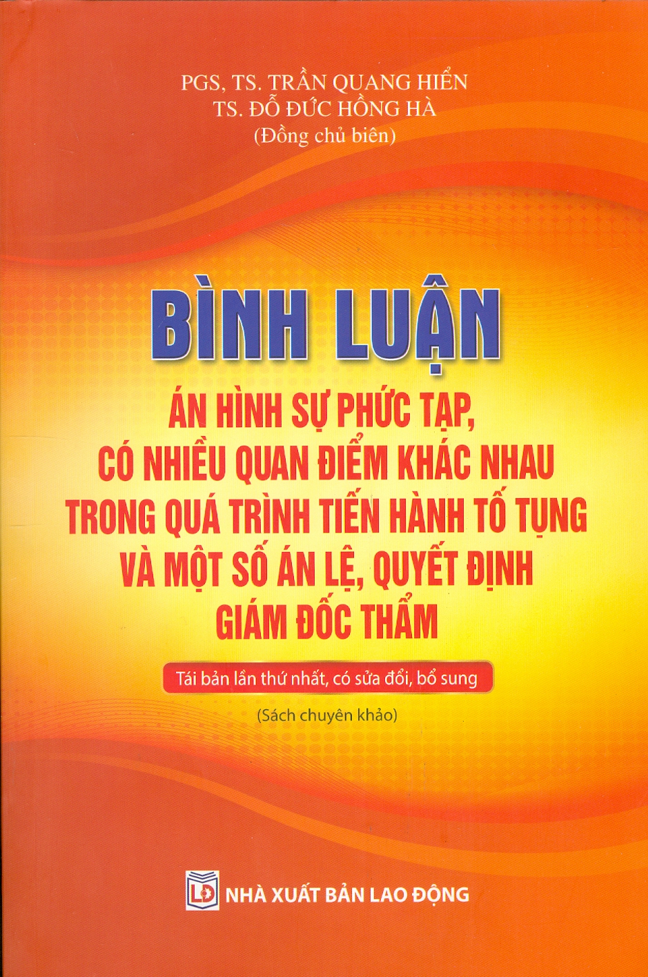 Bình Luận Án Hình Sự Phức Tạp, Có Nhiều Quan Điểm Khác Nhau Trong Quá Trình Tiến Hành Tố Tụng Và Một Số Án Lệ, Quyết Định Giám Đốc Thẩm (Tái bản lần thứ nhất, có sửa đổi, bổ sung) (Sách Chuyên Khảo)