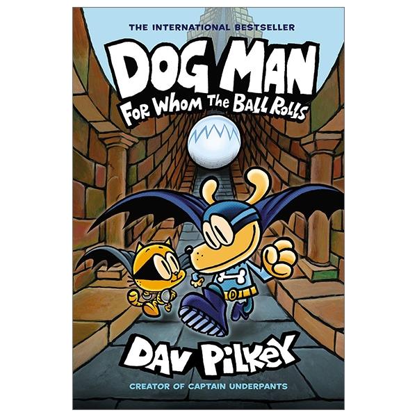 Dog Man: For Whom The Ball Rolls: From The Creator Of Captain Underpants (Dog Man #7)