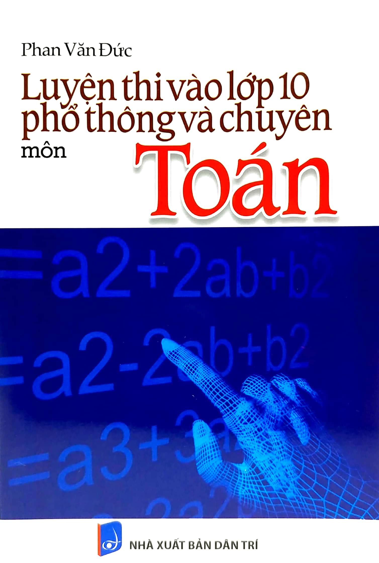 Luyện Thi Vào Lớp 10 Phổ Thông Và Chuyên - Môn Toán
