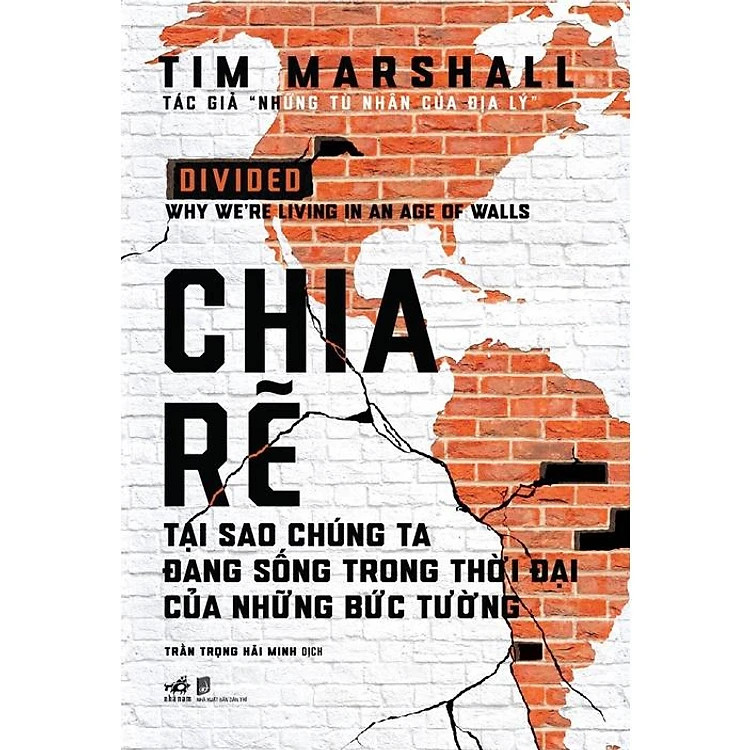 CHIA RẼ: Tại Sao Chúng Ta Đang Sống Trong Những Thời Đại Bức Tường - Tim Marshall - Trần Trọng Hải Minh dịch - (bìa cứng)