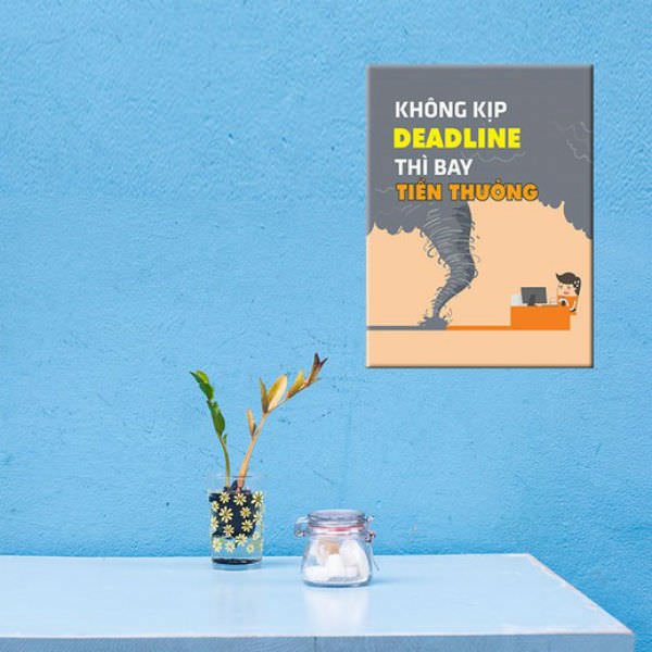 Tranh Tạo Động Lực &quot;Không Kịp Deadline Thì Bay Tiền Thưởng&quot; - W021