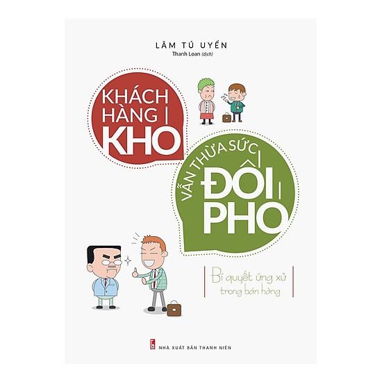 Cuốn Sách Kỹ Năng Làm Việc Cực Hay Để Thành Công: Khách Hàng Khó Vẫn Thừa Sức Đối Phó - Bí Quyết Ứng Xử Trong Bán Hàng