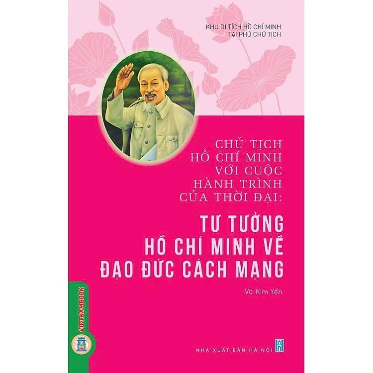 Sách - Chủ Tịch Hồ Chí Minh Với Cuộc Hành Trình Của Thời Đại - Tư Tưởng Hồ Chí Minh Về Đạo Đức Cách Mạng - VIETNAMBOOK