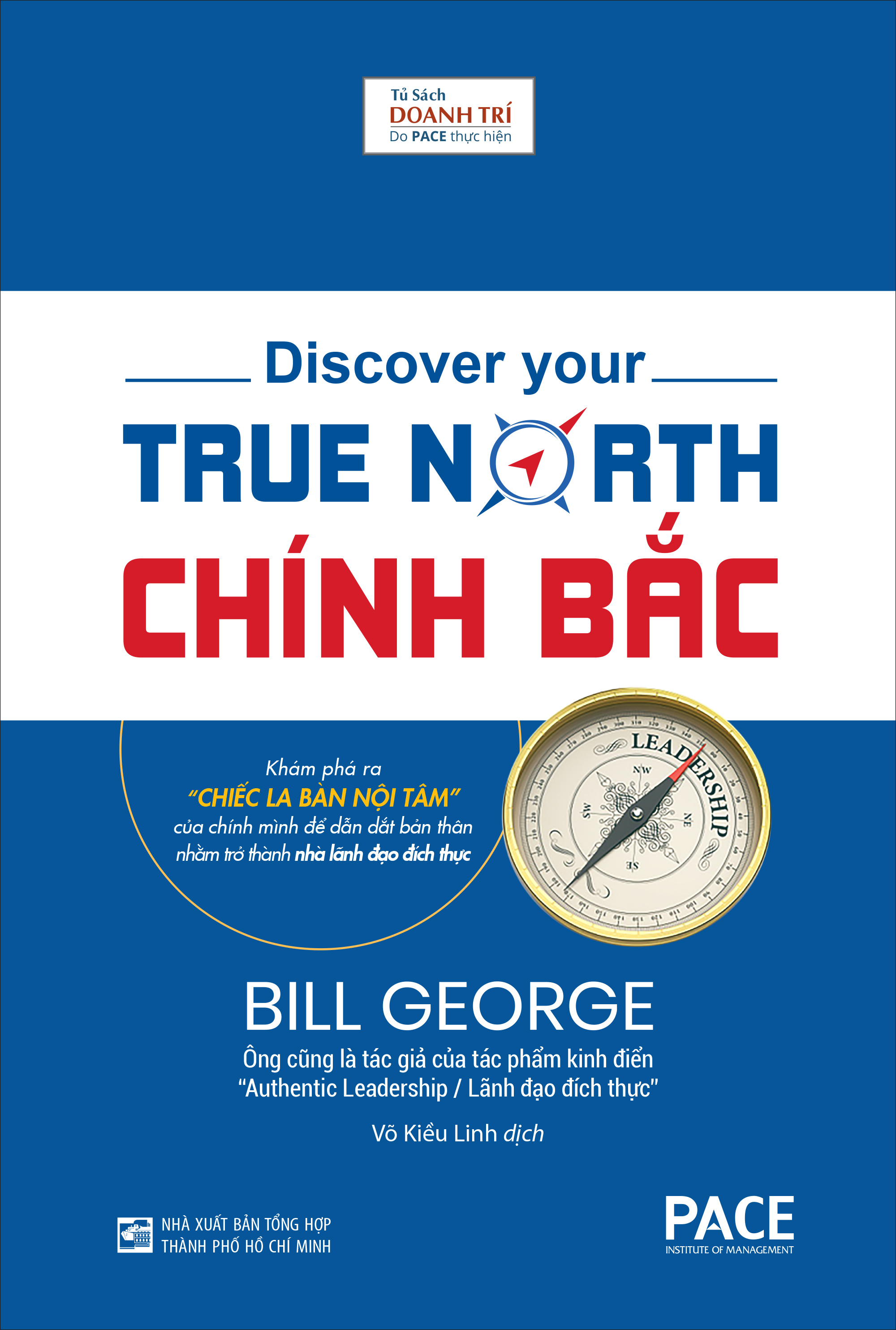 Sách PACE Books - Chính Bắc (Discover Your True North) - Khám phá ra “Chiếc La Bàn nội tâm” của chính mình để dẫn dắt bản thân nhằm trở thành nhà lãnh đạo đích thực - Bill George